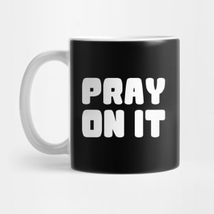 PRAY ON IT Mug